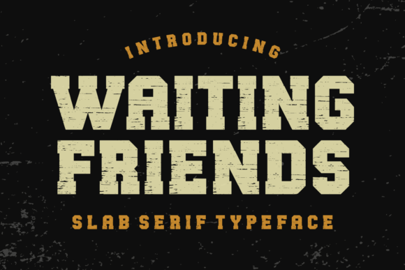 Waiting Friends: A Warm, Reliable Slab Serif for Any Design